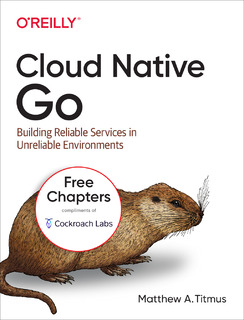 O’Reilly’s Cloud Native Go (3-Chapter Excerpt)