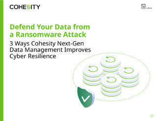 Defend Your Data from a Ransomware Attack: 3 Ways Cohesity Next-Gen Data Management Improves Cyber Resilience